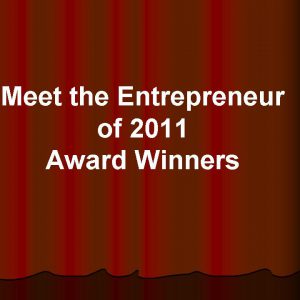 Meet the Entrepreneur of 2011 Award Winners