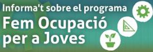 Informa’t sobre el programa Fem Ocupació per a Joves